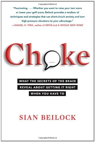 Choke: What the Secrets of the Brain Reveal About Getting It Right When You Have To Hardcover  September 21, 2010